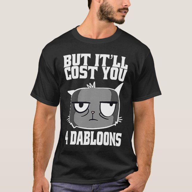 Aber es wird Sie 4 Dabloons Cat Meme 2 kosten T-Shirt (Vorderseite)