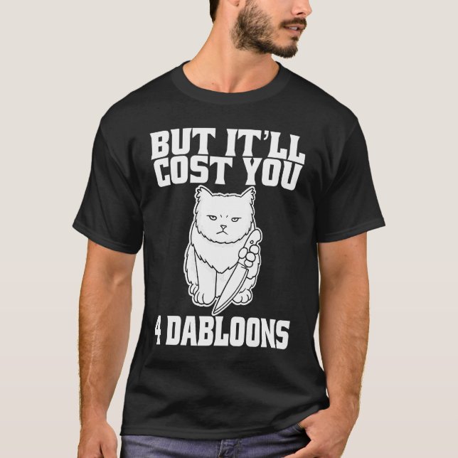 Aber es wird Sie 4 Dabloons Cat Meme 5 kosten T-Shirt (Vorderseite)