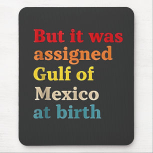 Aber es wurde zum Geburtsjahr zum Golf von Mexiko  Mousepad