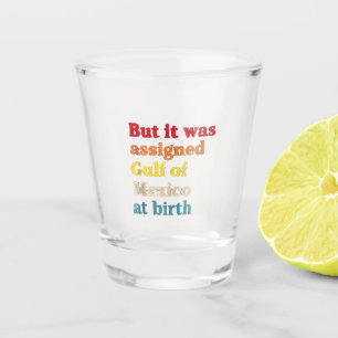 Aber es wurde zum Geburtsjahr zum Golf von Mexiko  Schnapsglas