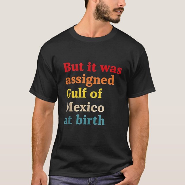 Aber es wurde zum Geburtsjahr zum Golf von Mexiko  T-Shirt (Vorderseite)