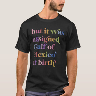 Aber es wurde zum Geburtsjahr zum Golf von Mexiko T-Shirt
