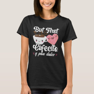 Aber First Cafecito Y Pan Dulce Concha Niedlicher  T-Shirt
