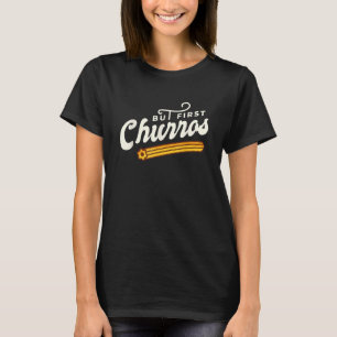 Aber First Churros Funny Latin Pstry Churro Gesche T-Shirt
