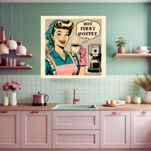 Aber First Coffee 50er Comic Kochkunst Poster
