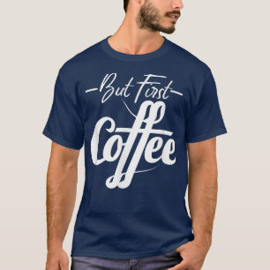 Aber First Coffee Caffeine Liebhaber perfekt lusti T-Shirt