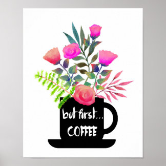 Aber First Coffee mit Wasserfarbe Rosen Poster