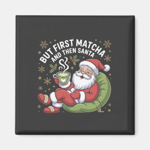 Aber First Matcha und dann Weihnachtsliebhaber Magnet