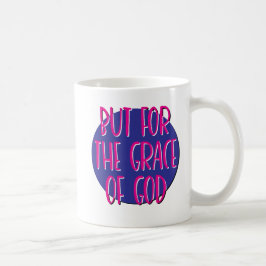 Aber für die Gnade Gottes Slogan Tasse