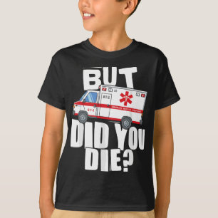 Aber haben Sie Die - Funny EMT EMS Paramedic T-Shirt