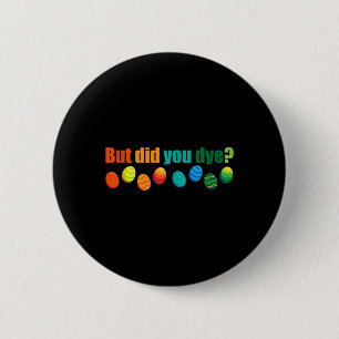 Aber haben Sie Die, Ostereier Dye Sarcastic Worko Button