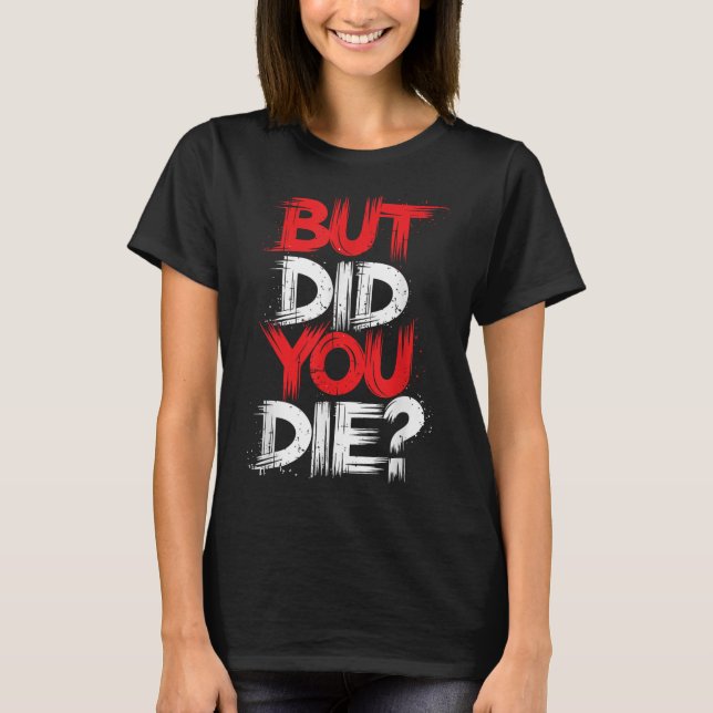 Aber haben Sie Gym Motivation Workout Die? T-Shirt (Vorderseite)