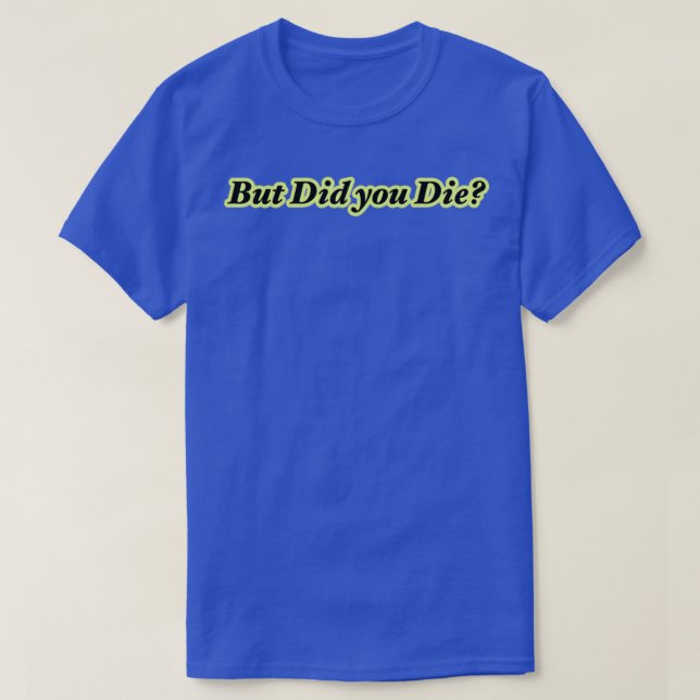 Aber haben Sie lange Die T-Shirt (Design vorne)