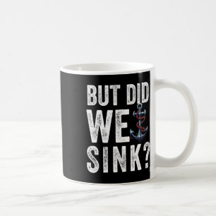 Aber haben wir das Boot versenkt Schiffskapitän Po Kaffeetasse