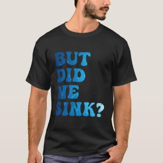 Aber haben wir Segelschiff Pontoon Kapitän gesegel T-Shirt