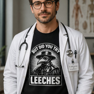 Aber hast du Blutegel probiert Lustiger Arzt Humor T-Shirt