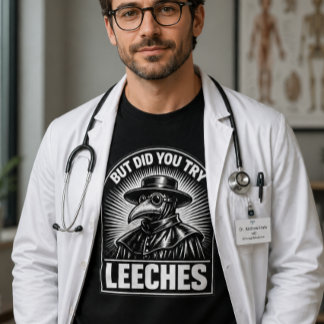 Aber hast du Blutegel probiert Lustiger Arzt Humor T-Shirt