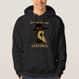 Aber Hast Du Blutegel Versucht Seuchenarzt Mittela Hoodie