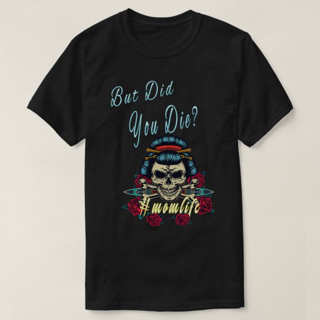Aber hast du das Leben der Mama Die? T-Shirt (Design vorne)
