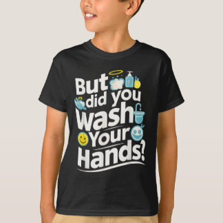 Aber hast du dir die Hände gewaschen? Händewaschan T-Shirt