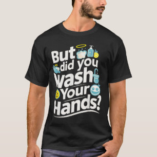 Aber hast du dir die Hände gewaschen? Händewaschan T-Shirt