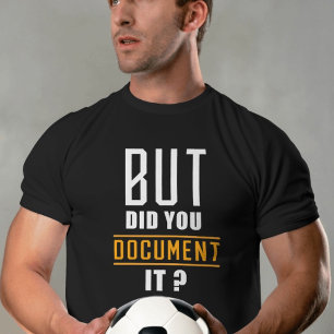Aber hast du es dokumentiert, das Zitat von lustig T-Shirt