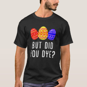 Aber hast du gefärbt? Ostereier - Sonnengeschenk T-Shirt