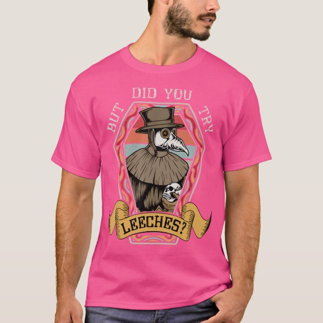Aber hast du Leeches Pest im Mittelalter versucht? T-Shirt (Vorderseite)