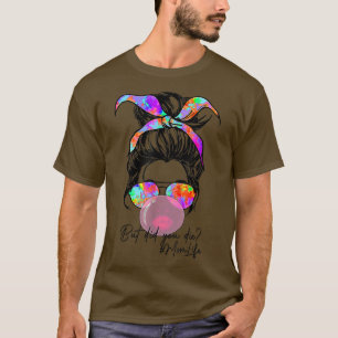 Aber hast du Mama Life Gefärbte Krawatte Messy Bun T-Shirt