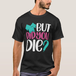 Aber hast du Nurse Joke Spaß für Nurse Nursin Die? T-Shirt