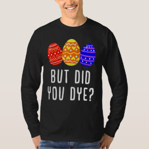 Aber hast du Ostereier gefärbt, Hasen Männer und F T-Shirt