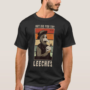 Aber hast du versucht, Leeches Plague Doctor Middl T-Shirt
