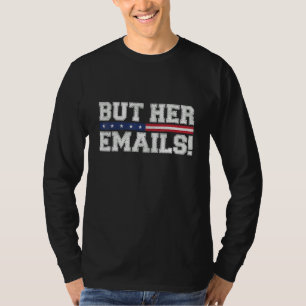 Aber ihre E-Mails Funny Sarcastic Anti-Republikane T-Shirt