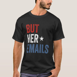 Aber ihre E-Mails hillary Republikaner weinen, abe T-Shirt