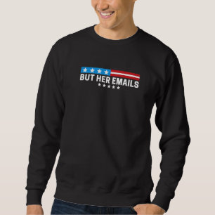 Aber ihre E-Mails lustige politische Memen Männer Sweatshirt