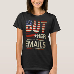 Aber ihre E-Mails Meme politische Sprichwort ameri T-Shirt