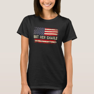 Aber ihre E-Mails Politische Aussage Amerikanisch T-Shirt