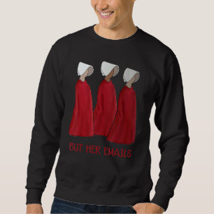 Aber ihre Emails Funny Pro Hill ary Funny Meme Sweatshirt