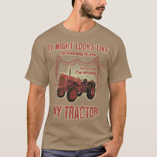Aber in meinem Kopf fahre ich meinen Traktor Bauer T-Shirt