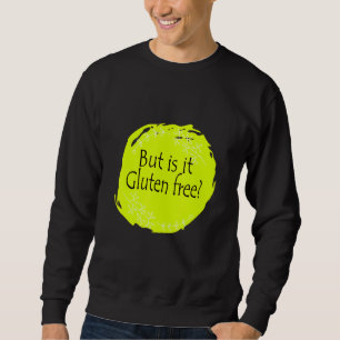 Aber ist es glutenfreie Glutenallergie Celiac Dise Sweatshirt