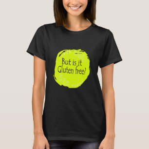 Aber ist es glutenfreie Glutenallergie Celiac Dise T-Shirt