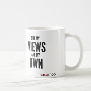 Aber meine Ansichten sind meine eigene Tasse