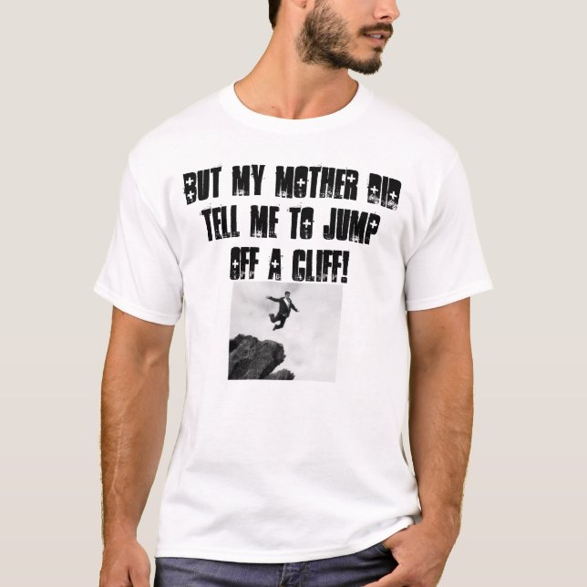 Aber meine Mutter bat mich, weg von einer Klippe T-Shirt (Vorderseite)