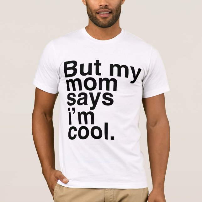 Aber meine Mutter sagt, ich bin cool. T-Shirt (Vorderseite)