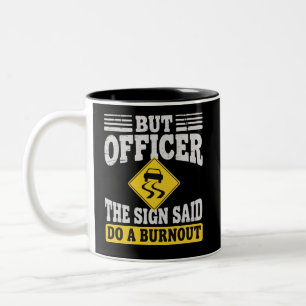 Aber Officer Das Schild Sagte Mach Ein Burnout Fun Zweifarbige Tasse