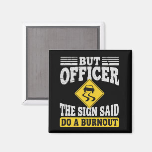 Aber Officer Das Schild Sagte Mach Einen Burnout F Magnet