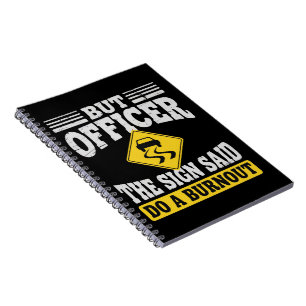 Aber Officer Das Schild Sagte Mach Einen Burnout F Notizblock
