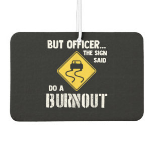 Aber Officer der Signatur sagte Do a Burnout - Fun Autolufterfrischer