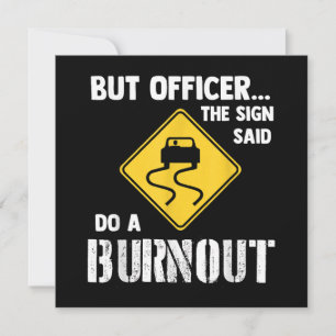 Aber Officer der Signatur sagte Do a Burnout - Fun Einladung