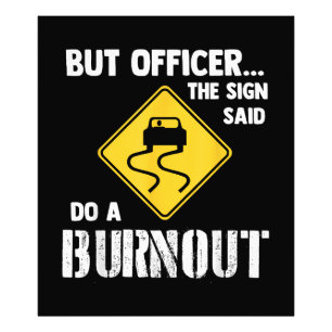 Aber Officer der Signatur sagte Do a Burnout - Fun Fotodruck